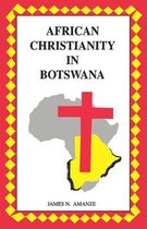 African Christianity in Botswana. the Case of African Independent Churches