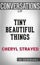Tiny Beautiful Things: by Cheryl Strayed​​​​​​​ Conversation Starters
