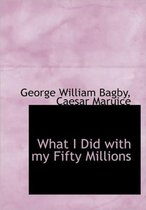 What I Did with My Fifty Millions