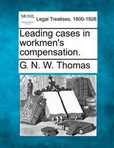 Leading Cases in Workmen's Compensation.