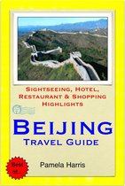 Beijing, China Travel Guide - Sightseeing, Hotel, Restaurant & Shopping Highlights (Illustrated)