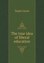 The true idea of liberal education