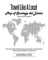 Travel Like a Local - Map of Santiago del Estero (Black and White Edition)