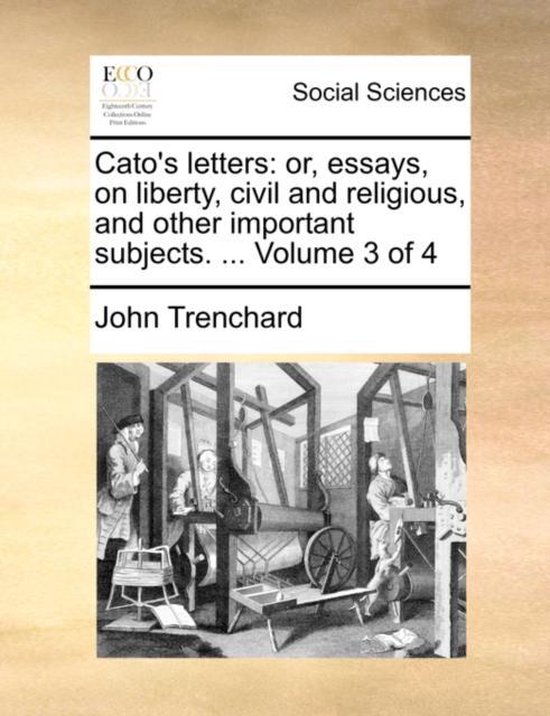Cato's letters or, essays, on liberty, civil and religious, and other important subjects  Volume 3 of 4