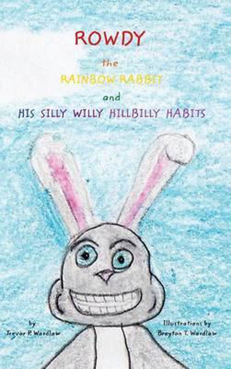 Rowdy the Rainbow Rabbit - Breyton T Wardlaw