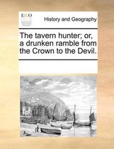 The Tavern Hunter; Or, a Drunken Ramble from the Crown to the Devil.