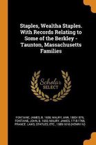 Staples, Wealtha Staples. with Records Relating to Some of the Berkley - Taunton, Massachusetts Families