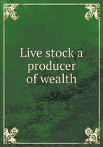 Live stock a producer of wealth