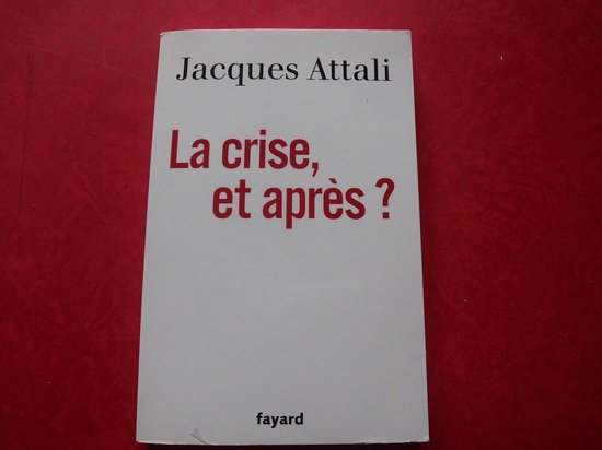 La crise et après, Jacques Attali | 9782213643076 | Boeken | bol.com