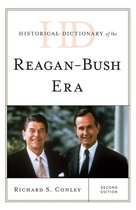 Historical Dictionaries of U.S. Politics and Political Eras - Historical Dictionary of the Reagan-Bush Era