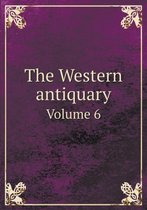 The Western antiquary Volume 6