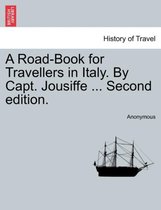 A Road-Book for Travellers in Italy. by Capt. Jousiffe ... Second Edition.