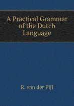 A Practical Grammar of the Dutch Language
