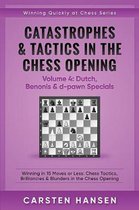 Catastrophes & Tactics in the Chess Opening - Volume 4: Dutch, Benonis & d-pawn Specials: Winning in 15 Moves or Less