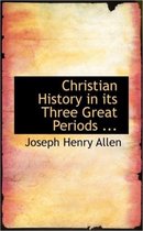 Christian History in Its Three Great Periods ...