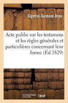 Acte Public Sur Les Testamens Et Les R gles G n rales Et Particuli res Concernant Leur Forme