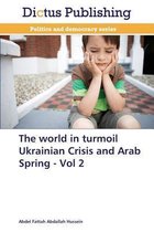 The World in Turmoil Ukrainian Crisis and Arab Spring - Vol 2