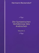 Die Syntaktischen Verhaltnisse Des Arabischen Volume 1