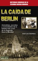 Historia Bélica - La caída de Berlín