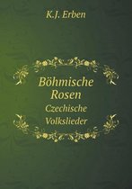 Boehmische Rosen Czechische Volkslieder