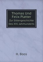 Thomas Und Felix Platter Zur Sittengeschichte Des XVI. Jahrhunderts