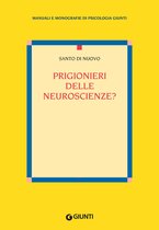 Manuali e monografie di psicologia Giunti - Prigionieri delle neuroscienze?