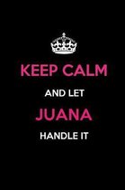 Keep Calm and Let Juana Handle It