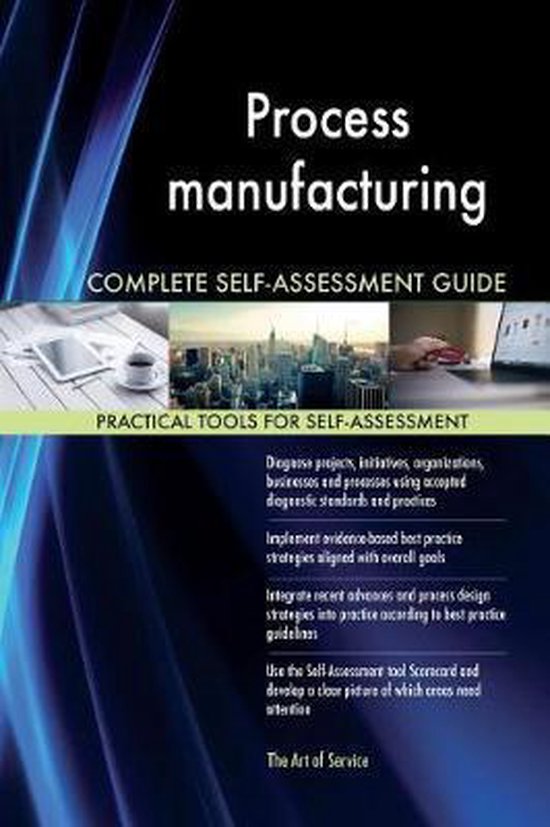 Process Manufacturing Complete Self-Assessment Guide, Gerardus Blokdyk ...