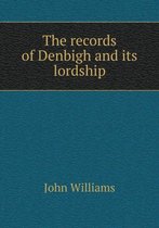 The records of Denbigh and its lordship