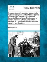 An Accurate and Interesting Account, of a Public Investigation Held at Athlone Before Thomas Knox Magee, Esq. Surveyor General of Excise, Upon the Conduct of Certain Revenue Officers, and Oth