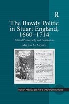Women and Gender in the Early Modern World - The Bawdy Politic in Stuart England, 1660–1714