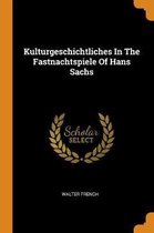 Kulturgeschichtliches in the Fastnachtspiele of Hans Sachs