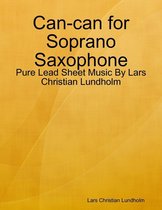 Can-can for Soprano Saxophone - Pure Lead Sheet Music By Lars Christian Lundholm