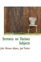 Sermons on Various Subjects