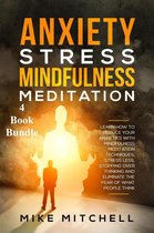 Anxiety Stress Mindfulness Meditation 4 Book Bundle Learn How To Reduce Your Anxieties With Meditation Techniques, Stress Less, Stopping Over Thinking And Eliminate The Fear Of What People Think