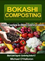 Black Gold Organic Gardening 2 - Bokashi Composting: Kitchen Scraps to Black Gold in 2 Weeks