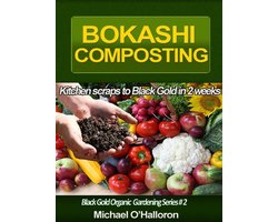 Black Gold Organic Gardening 2 - Bokashi Composting: Kitchen Scraps to Black Gold in 2 Weeks