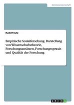 Empirische Sozialforschung. Darstellung Von Wissenschaftstheorie, Forschungsansatzen, Forschungsspraxis Und Qualitat Der Forschung