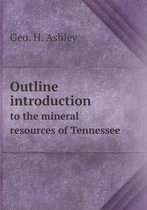 Outline introduction to the mineral resources of Tennessee