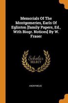 Memorials of the Montgomeries, Earls of Eglinton [family Papers, Ed., with Biogr. Notices] by W. Fraser