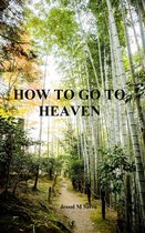 How to Go to Heaven