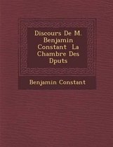 Discours de M. Benjamin Constant La Chambre Des D Put S