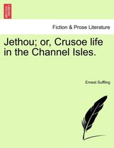 Jethou; Or, Crusoe Life in the Channel Isles.