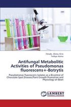 Antifungal Metabolitic Activities of Pseudomonas Fluorescens+-Botrytis