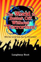 The World is Better Off Without  Terrorism