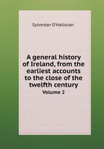 A general history of Ireland, from the earliest accounts to the close of the twelfth century Volume 2