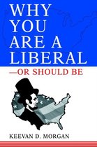 Why You Are a Liberal--Or Should Be