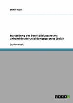 Darstellung Des Berufsbildungsrechts Anhand Des Berufsbildungsgesetzes (Bbig)