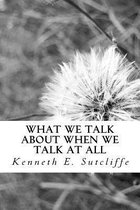 What We Talk about When We Talk at All