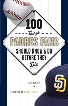 100 Things...Fans Should Know - 100 Things Padres Fans Should Know & Do Before They Die